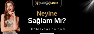 Neyine Sağlam mı