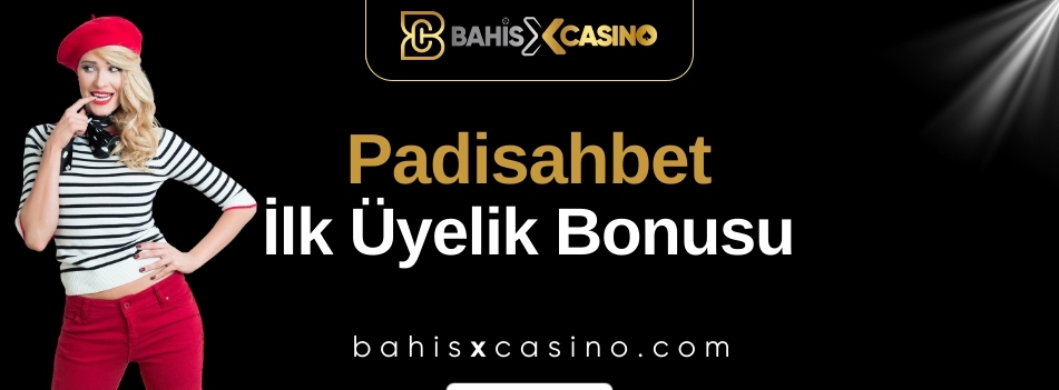 Padisahbet İlk Üyelik Bonusu