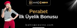 Perabet İlk Üyelik Bonusu