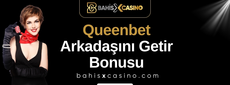 Queenbet Arkadaşını Getir Bonusu