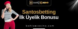 Santosbetting İlk Üyelik Bonusu