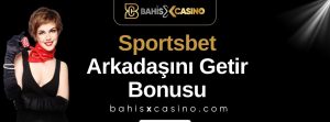 Sportsbet Arkadaşını Getir Bonusu
