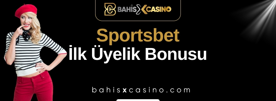 Sportsbet İlk Üyelik Bonusu