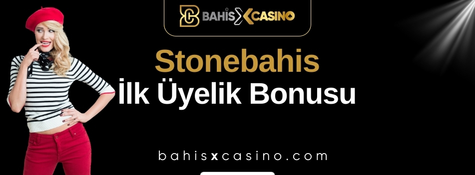 Stonebahis İlk Üyelik Bonusu