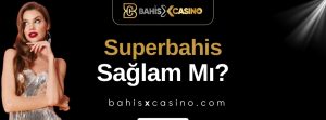 Superbahis Sağlam mı