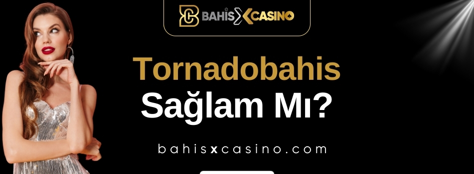 Tornadobahis Sağlam mı