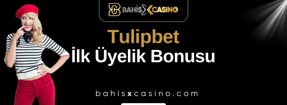 Tulipbet İlk Üyelik Bonusu
