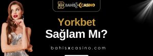 Yorkbet Sağlam mı