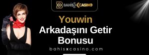 Youwin Arkadaşını Getir Bonusu