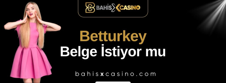 Betturkey Belge İstiyor Mu?
